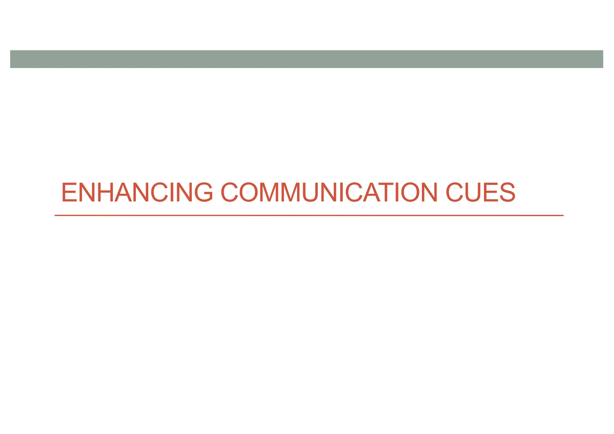 ENHANCING COMMUNICATION CUES
 