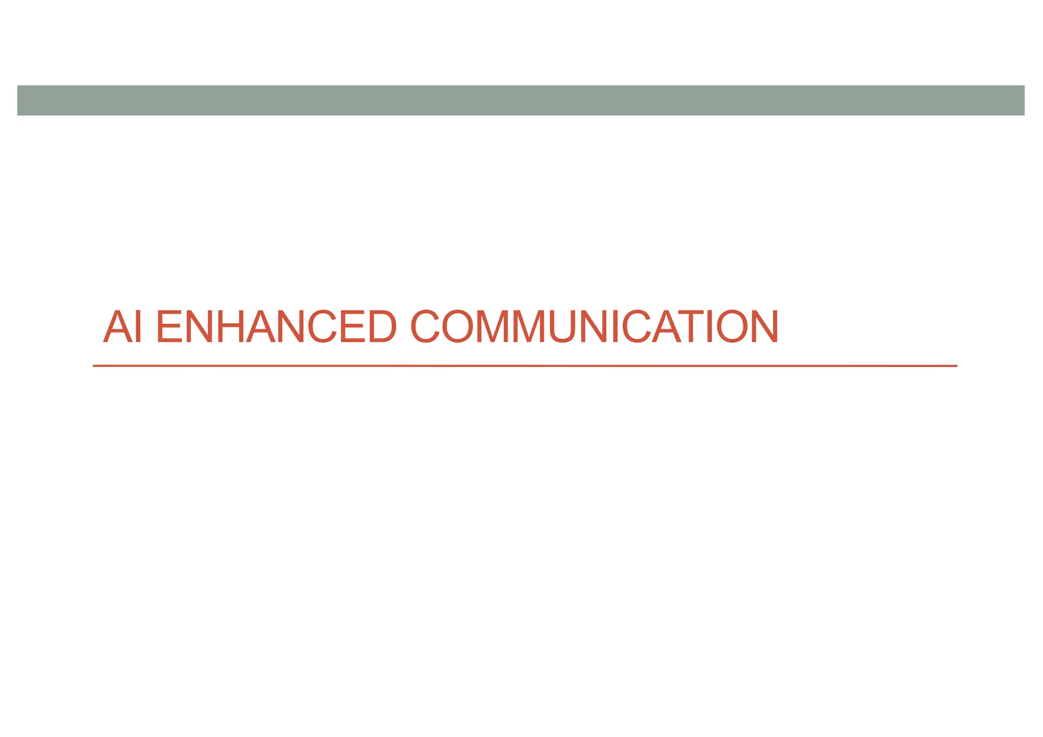 AI ENHANCED COMMUNICATION
 