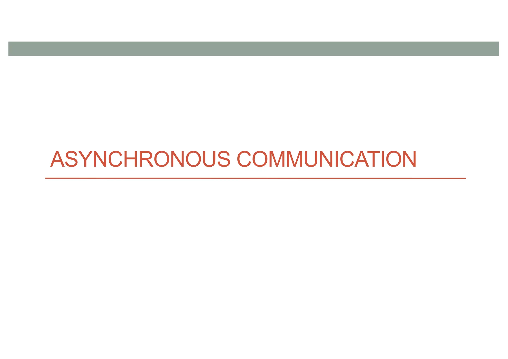 ASYNCHRONOUS COMMUNICATION
 