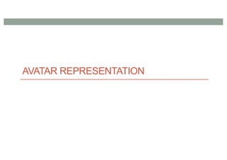 AVATAR REPRESENTATION
 