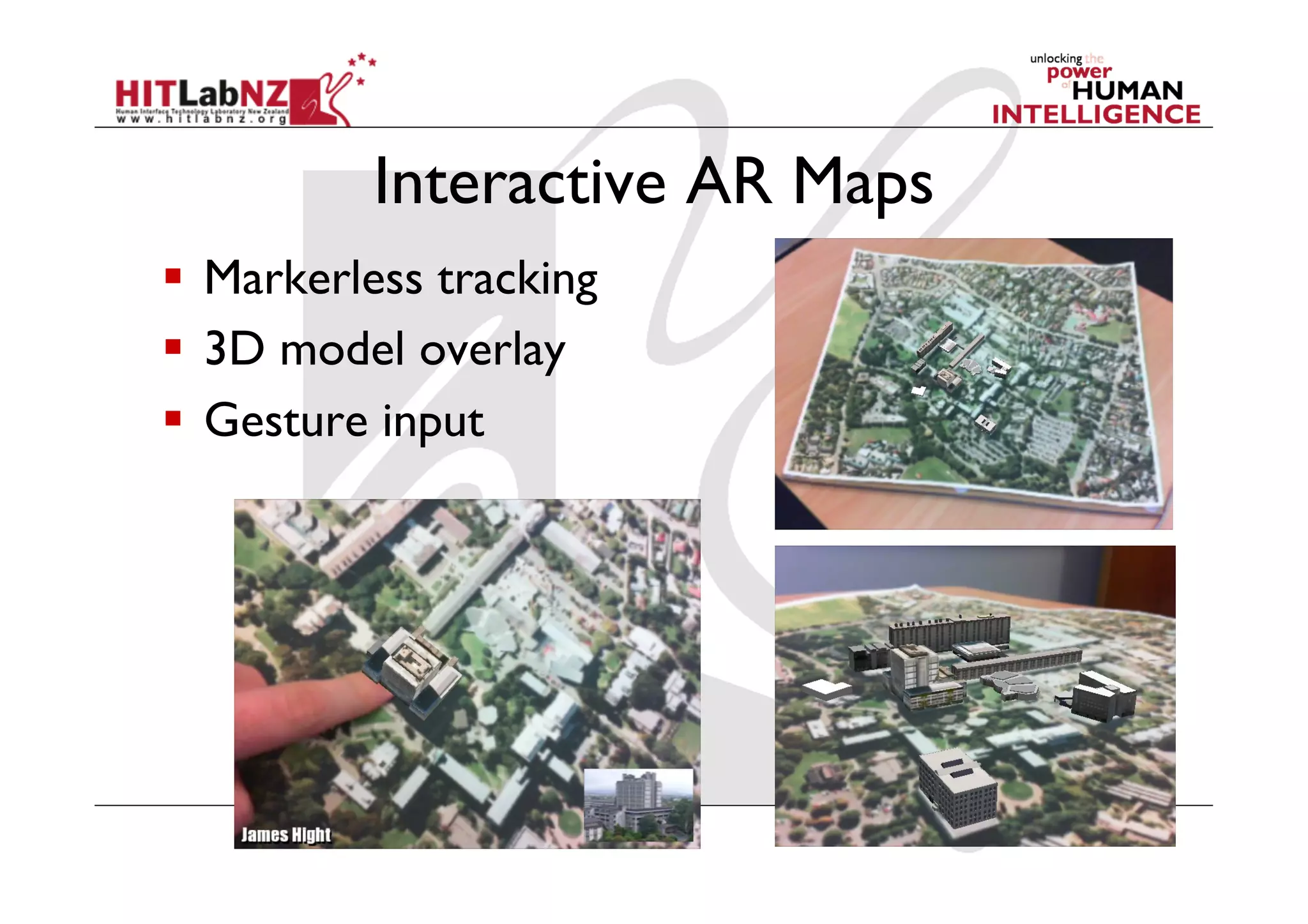 Interactive AR Maps
  Markerless tracking
  3D model overlay
  Gesture input
 