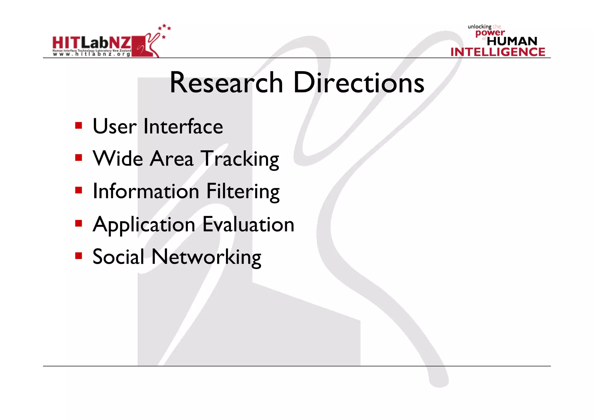 Research Directions
  User Interface
  Wide Area Tracking
  Information Filtering
  Application Evaluation
  Social Networking
 