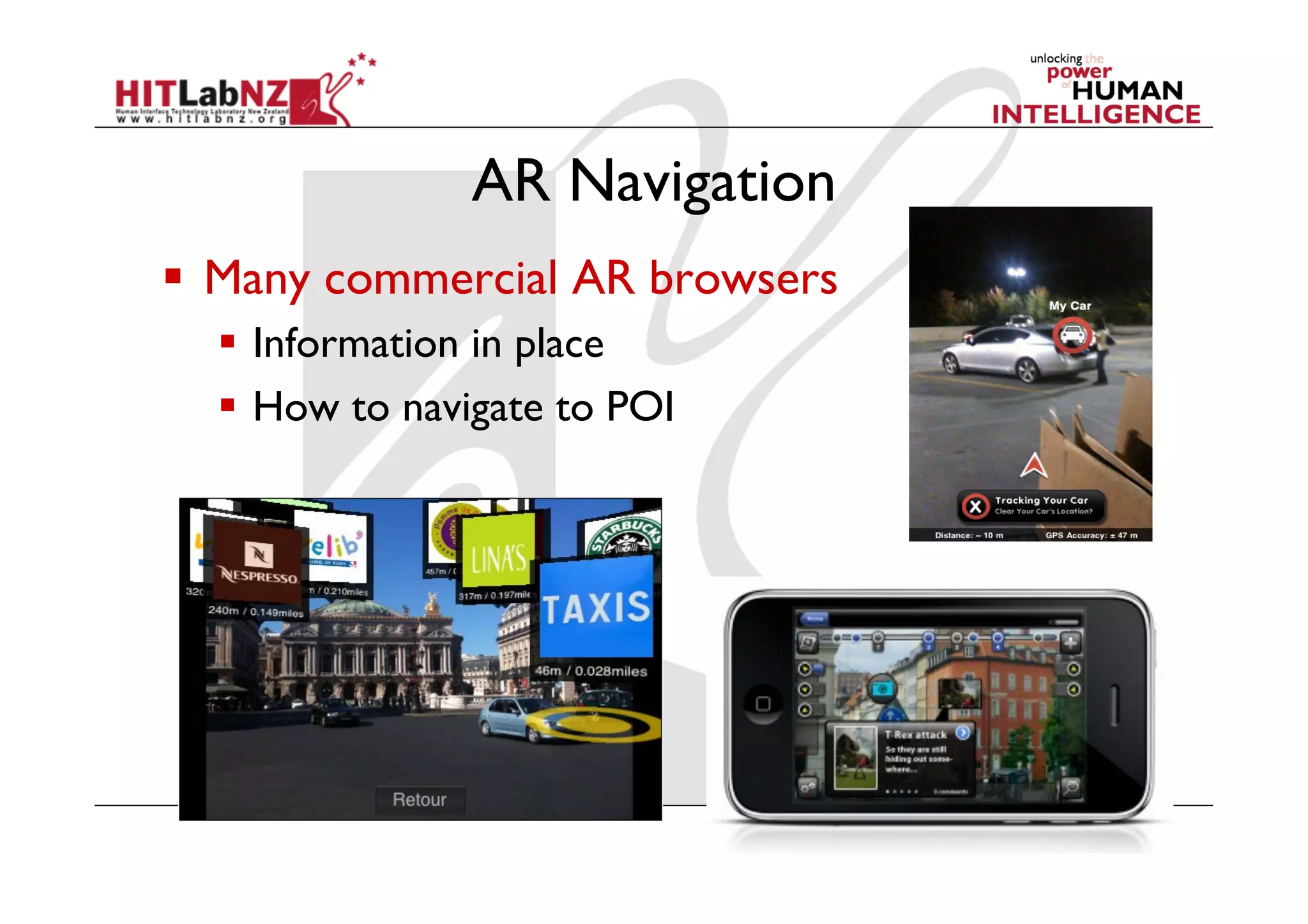 AR Navigation
  Many commercial AR browsers
    Information in place
    How to navigate to POI
 