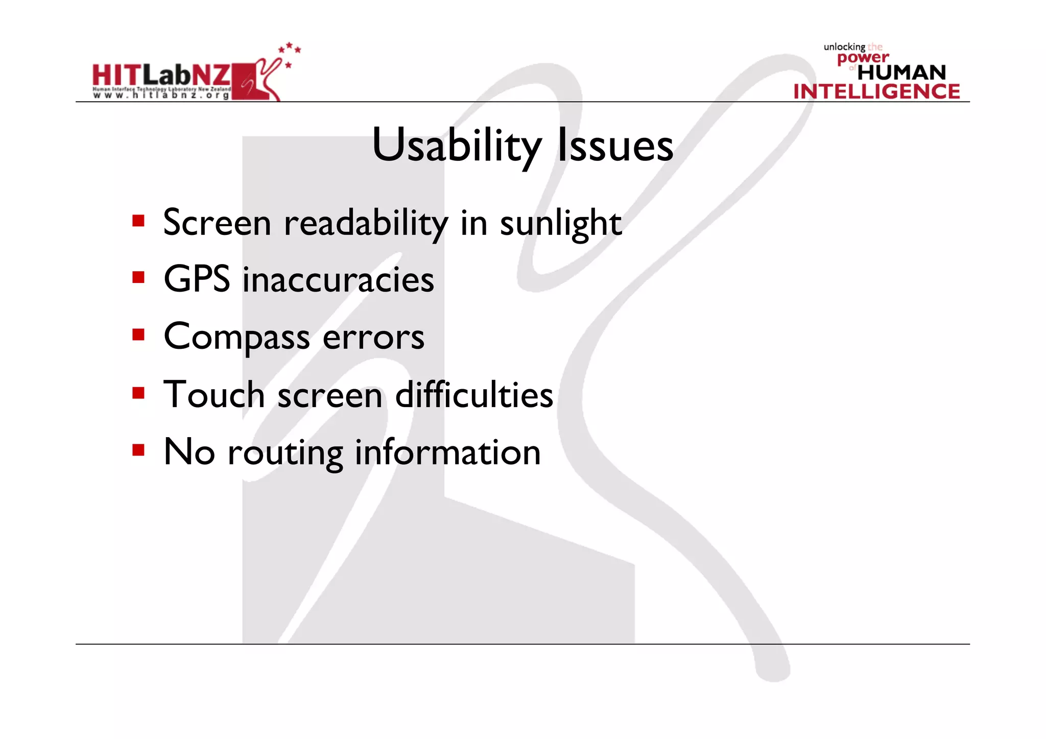 Usability Issues
  Screen readability in sunlight
  GPS inaccuracies
  Compass errors
  Touch screen difficulties
  No routing information
 
