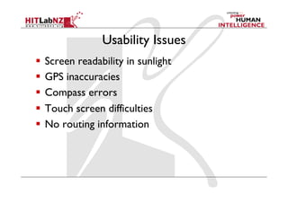 Usability Issues
  Screen readability in sunlight
  GPS inaccuracies
  Compass errors
  Touch screen difficulties
  No routing information
 