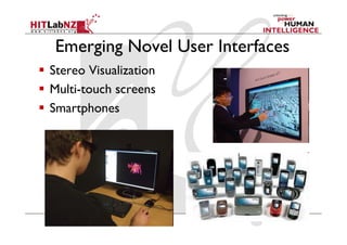 Emerging Novel User Interfaces
  Stereo Visualization
  Multi-touch screens
  Smartphones
 