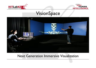 VisionSpace




Next Generation Immersive Visualization
 