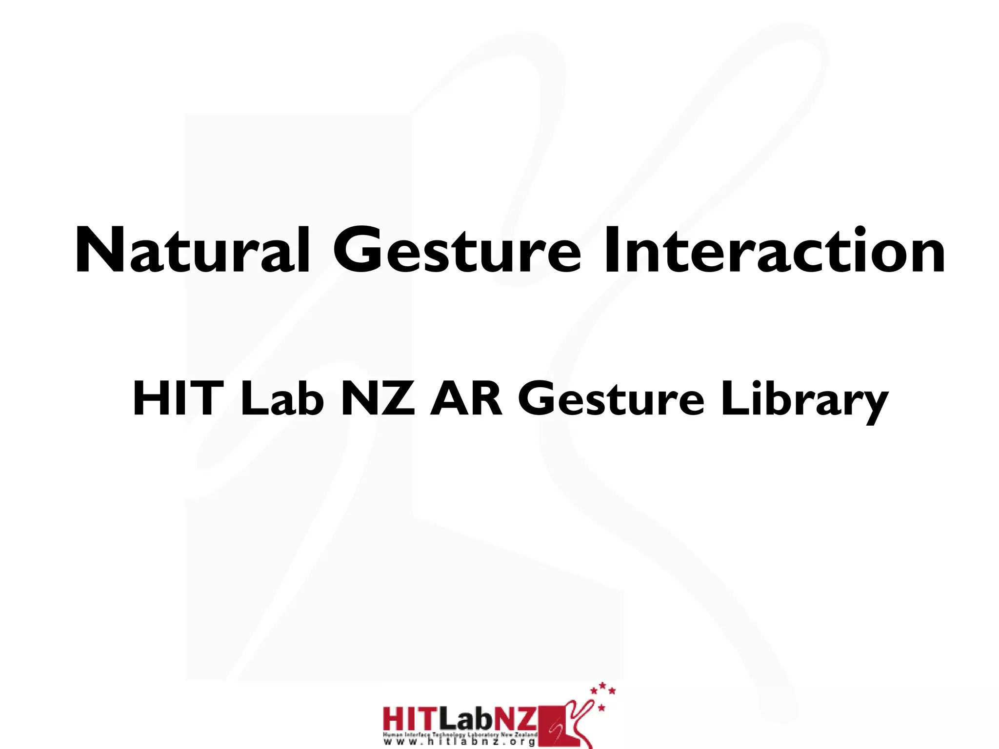 Natural Gesture Interaction

 HIT Lab NZ AR Gesture Library
 