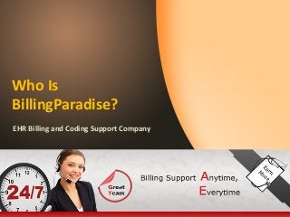 Who Is
BillingParadise?
EHR Billing and Coding Support Company
 