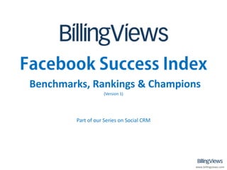 Benchmarks, Rankings & Champions
                   (Version 1)




        Part of our Series on Social CRM




                                           www.billingviews.com
 