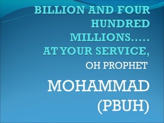 OH PROPHET

MOHAMMAD
    (PBUH)
 