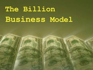   The Billion   Business  Model 