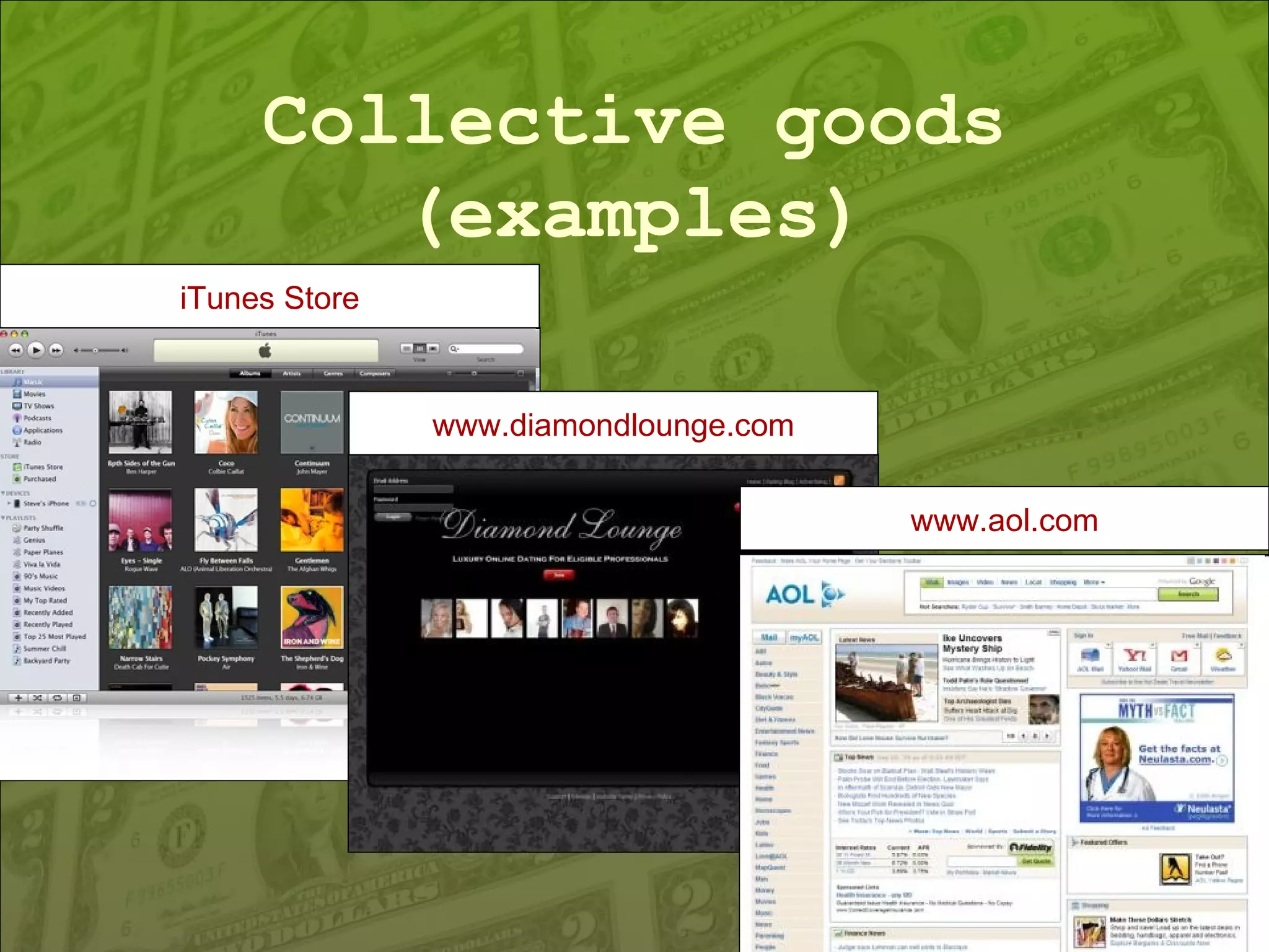 Collective goods (examples) iTunes Store www.aol.com www.diamondlounge.com 