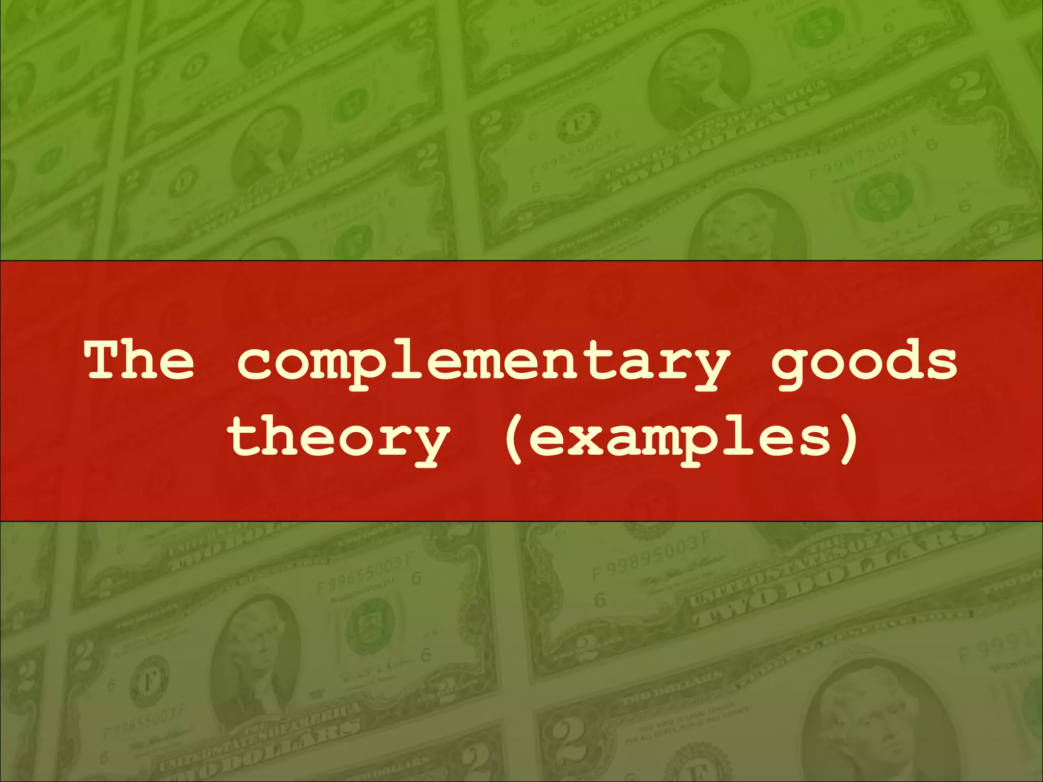 The complementary goods theory (examples) 