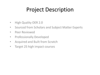 Project Description
•
•
•
•
•
•

High Quality OER 2.0
Sourced from Scholars and Subject Matter Experts
Peer Reviewed
Profe...