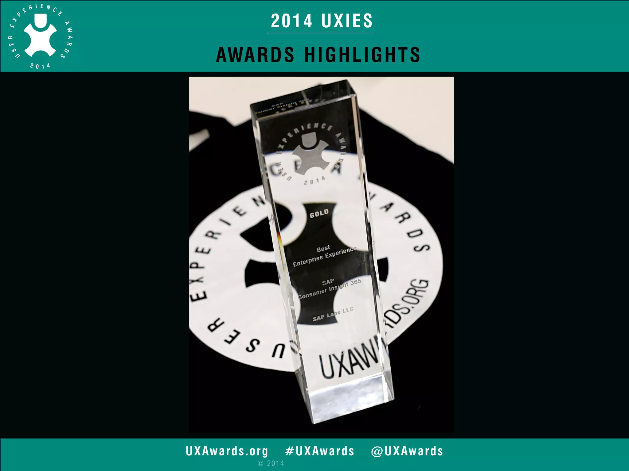 2014 UXIES 
AWARDS HIGHLIGHTS 
UXAwards.org #UXAwards @UXAwards 
© 2014 
 
