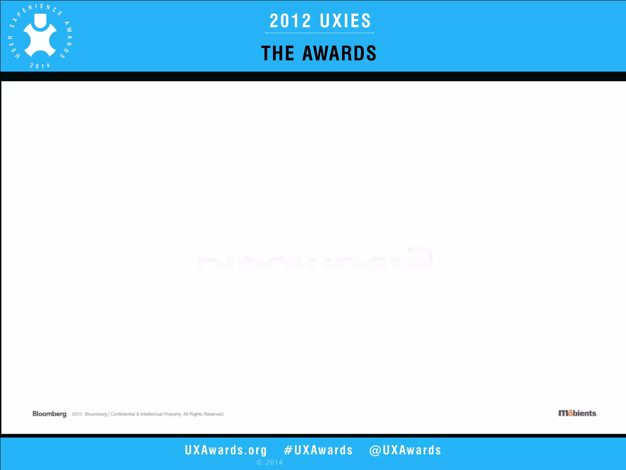 2012 UXIES 
THE AWARDS 
UXAwards.org #UXAwards @UXAwards 
© 2014 
 