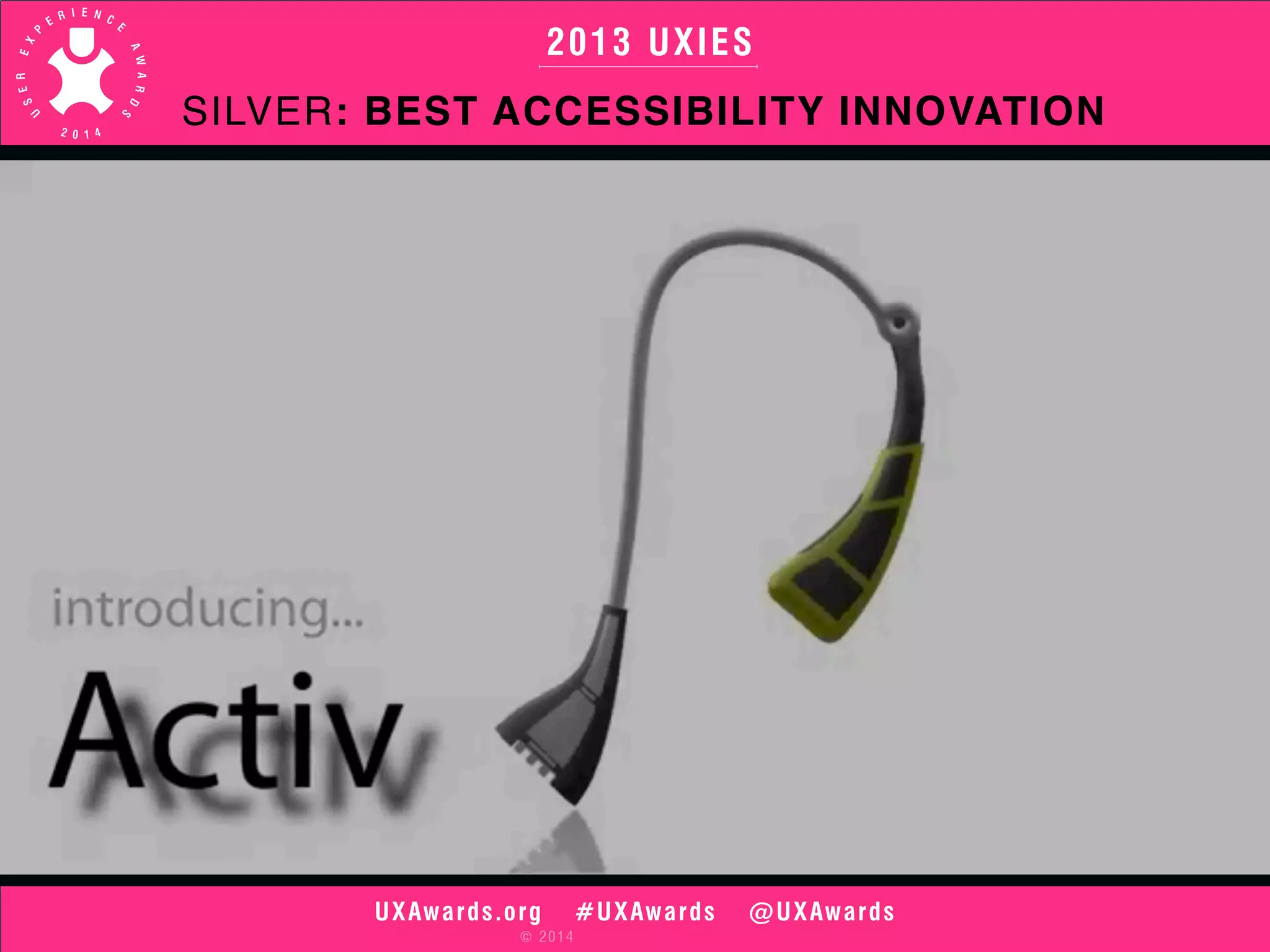 2013 UXIES 
SILVER: BEST ACCESSIBILITY INNOVATION 
UXAwards.org #UXAwards @UXAwards 
© 2014 
 