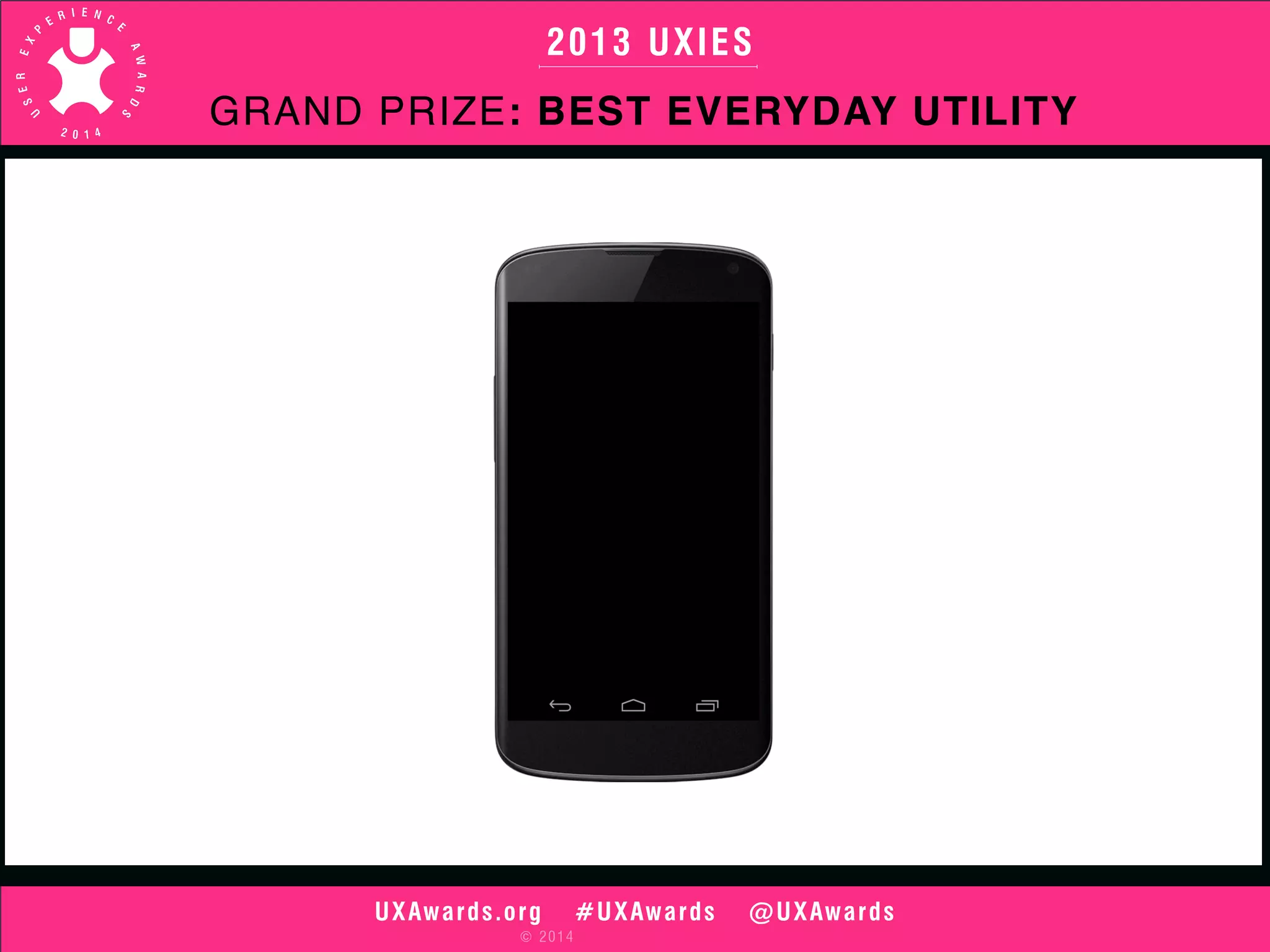2013 UXIES 
GRAND PRIZE: BEST EVERYDAY UTILITY 
UXAwards.org #UXAwards @UXAwards 
© 2014 
 