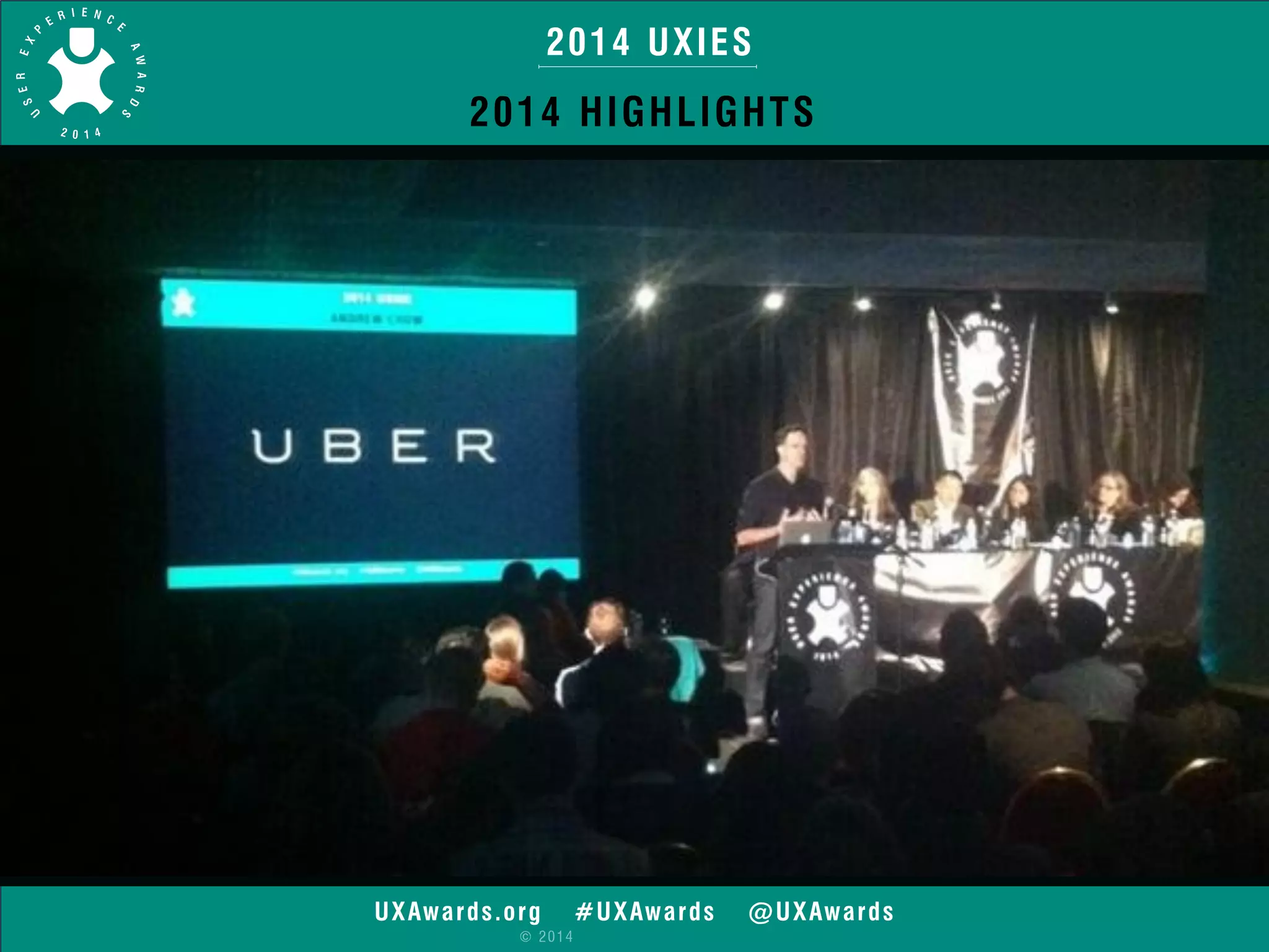 2014 UXIES 
2014 HIGHLIGHTS 
UXAwards.org #UXAwards @UXAwards 
© 2014 
 