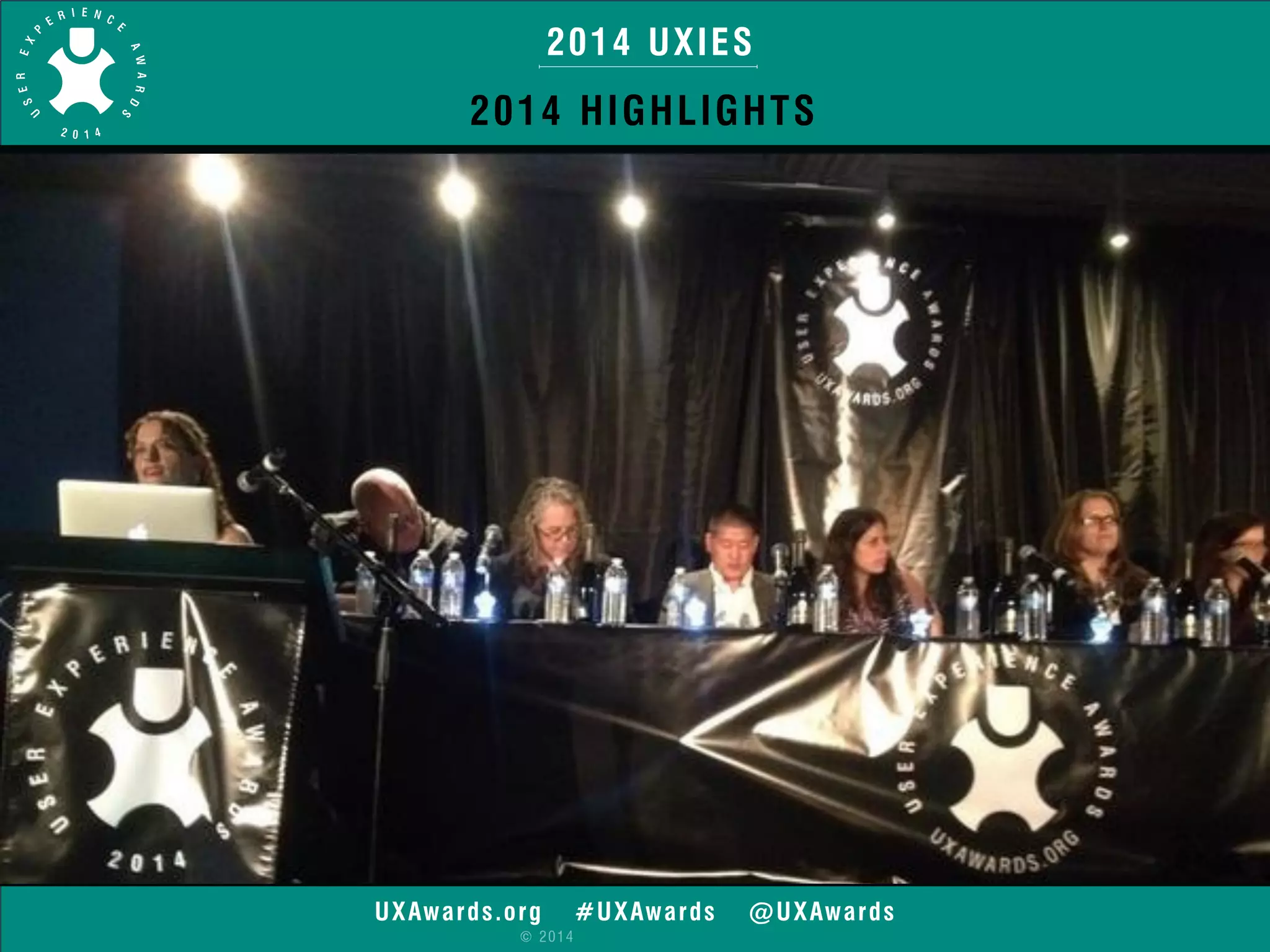2014 UXIES 
2014 HIGHLIGHTS 
UXAwards.org #UXAwards @UXAwards 
© 2014 
 
