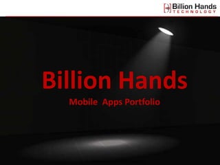 Billion Hands
  Mobile Apps Portfolio




       Visit us at www.billionhands.in
 