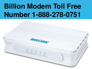 Billion Modem Toll Free
Number 1-888-278-0751
 