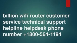 billion wifi router customer
service technical support
helpline helpdesk phone
number +1800-564-1194
 