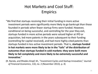 Hot Markets and Cool Stuff:
Empirics
“We find that startups receiving their initial funding in more active
investment peri...