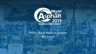 WFD – Rural Roots in Indiana
Bill Knopf
 