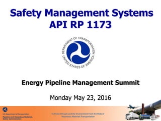 Safety Management Systems
API RP 1173
Energy Pipeline Management Summit
Monday May 23, 2016
 