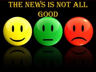The news is not all
      good
•
 
