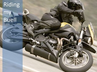 Riding
         Buell
my
Buell
 