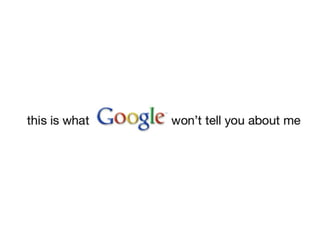 What Google doesn't say
 
