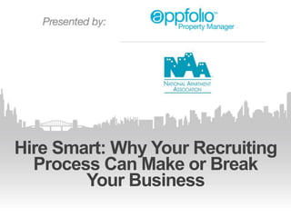 Hire Smart: Why Your Recruiting 
Process Can Make or Break 
Your Business 
 
