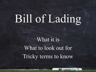 Bill of Lading
What it is
What to look out for
Tricky terms to know
 