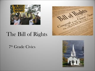 The Bill of Rights 
7th Grade Civics 
 