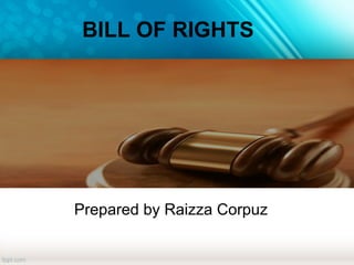 BILL OF RIGHTS

Prepared by Raizza Corpuz

 
