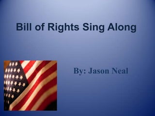 Bill of Rights Sing Along



           By: Jason Neal
 