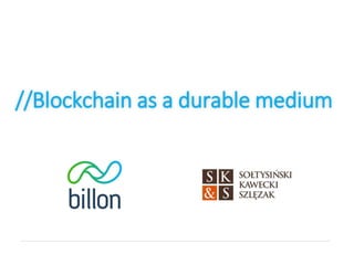//Blockchain as a durable medium
 