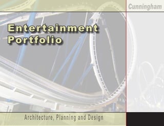 Architecture, Planning and Design
Cunningham
Entertainment
Por tfolio
 