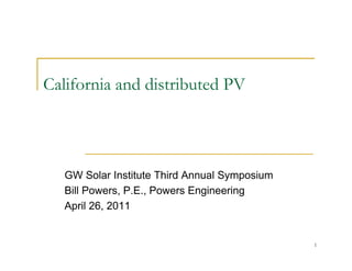 California and distributed PV




   GW Solar Institute Third Annual Symposium
   Bill Powers, P.E., Powers Engineering
   April 26, 2011


                                               1
 