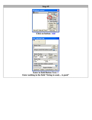 Step #5




               Click on button: Add




           Enter in field Button Text: 1
Enter nothing in the field “String to send… is push”
 