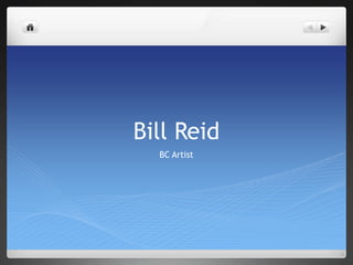 Bill Reid
  BC Artist
 