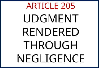ARTICLE 205
UDGMENT
RENDERED
THROUGH
NEGLIGENCE
 