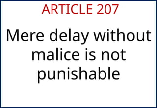 ARTICLE 207
Mere delay without
malice is not
punishable
 