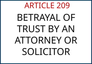 ARTICLE 209
BETRAYAL OF
TRUST BY AN
ATTORNEY OR
SOLICITOR
 
