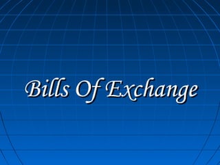 Bills Of ExchangeBills Of Exchange
 