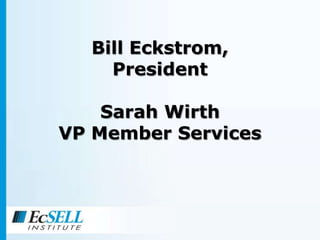 Bill Eckstrom, PresidentSarah WirthVP Member Services 