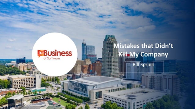 BoSEU23 | Bill Spruill | Mistakes That Didn't Kill My Company | PPT